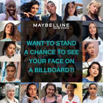 MAYBELLINE NEW YORK WANTS TO SEE YOUR FACE ON A BILLBOARD